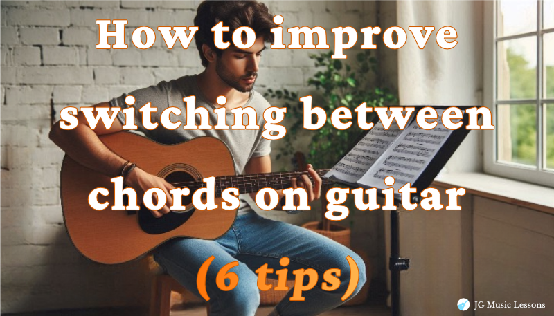 How to improve switching between chords on guitar (6 tips)