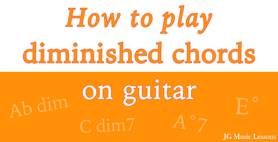 How To Play Diminished Chords On Guitar Jg Music Lessons 3797