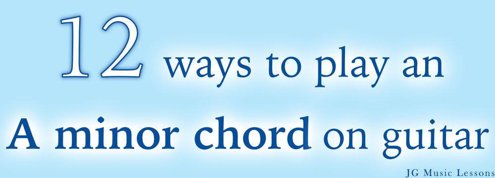 12 ways to play an A minor chord on guitar - post cover