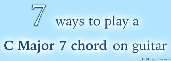 7 ways to play a C Major 7 chord on guitar - JG Music Lessons