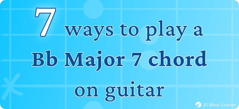 7 ways to play a Bb Major 7 chord on guitar pin